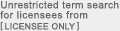 Unrestricted term search for licensees from [LICENSEE ONLY]
